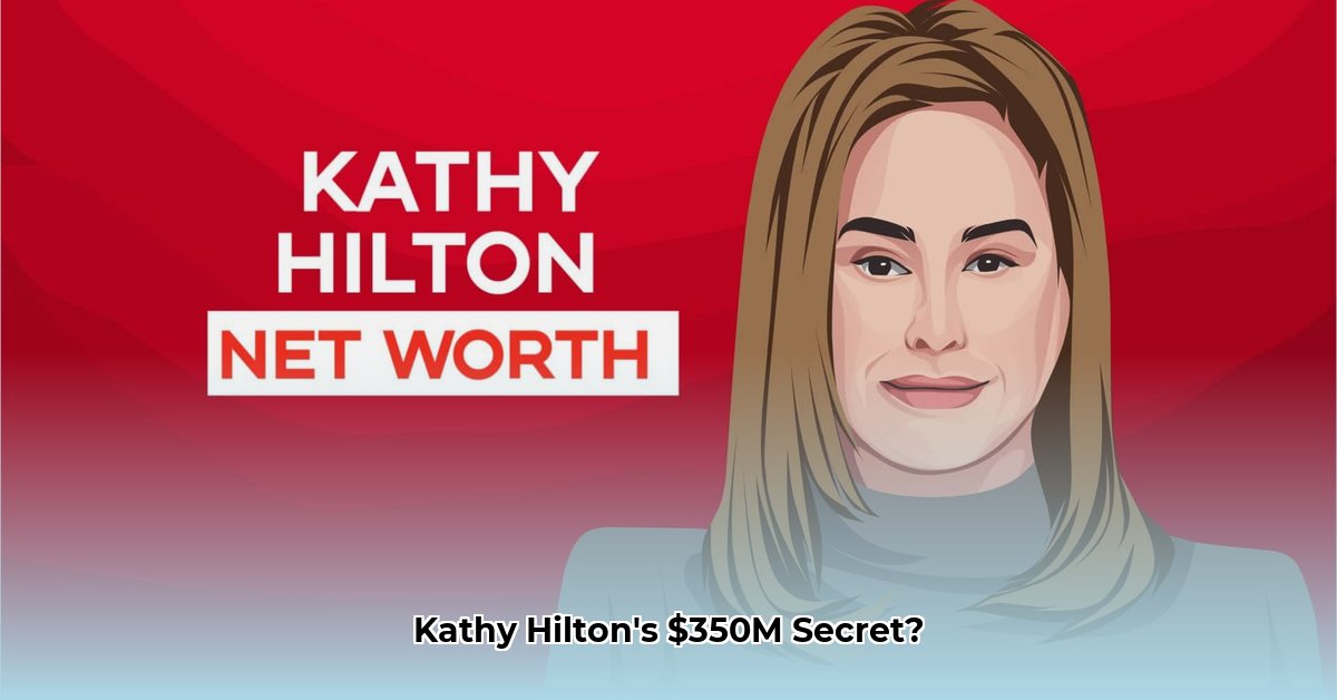 Kathy Hilton's $350M Fortune: A Legacy of Success | Kathy Hilton S